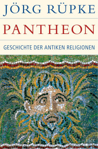 Rüpke, Jörg — Pantheon: Geschichte der antiken Religionen