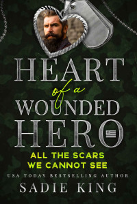 King, Sadie — All the Scars We Cannot See: Heart of a Wounded Hero