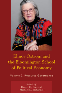 Daniel H. Cole;Michael D. McGinnis; — Elinor Ostrom and the Bloomington School of Political Economy