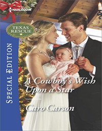 Caro Carson — A Cowboy's Wish Upon a Star (Texas Rescue 9)