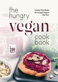 Moore, Zoe — The Hungry Vegan Cookbook: Cruelty-Free Meals for Hungry Vegans Like You!