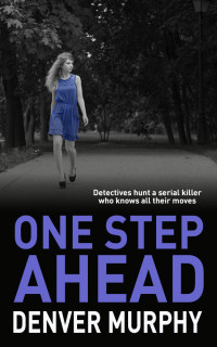 DENVER MURPHY — ONE STEP AHEAD: detectives hunt a serial killer who knows all their moves (The DCI Jeffrey Brandt Murders Trilogy Book 1)