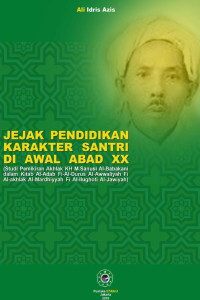 Ali Idris Azis — Jejak Pendidikan Karakter Santri di Awal Abad XX (Studi Pemikiran Akhlak KH. M. Sanusi Al-Babakani dalam Kitab Al-Adab Fi-Al-Durus Al-Awwaliyah Fi Al-Akhlak Al-Mardhiyyah Fi Al-llughoti Al-Jawiyah)