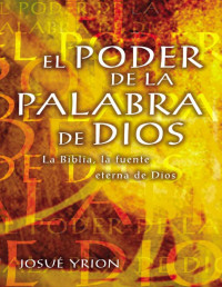 Josue Yrion — EL PODER DE LA PALABRA DE DIOS: LA BIBLIA, LA FUENTE ETERNA DE DIOS