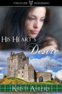 Kristi Ahlers [Ahlers, Kristi] — His Heart's Desire: The Clan Ross Series: #1