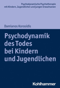 Damianos Korosidis — Psychodynamik des Todes bei Kindern und Jugendlichen