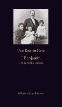 Uwe-Karsten Heye — I Benjamin: Una famiglia tedesca (Italian Edition)