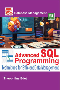 Edet, Theophilus — Advanced SQL Programming: Techniques for Efficient Data Management (Mastering Database Management Series)