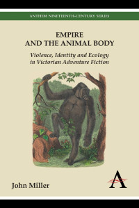John Miller — Empire and the animal body : violence, identity and ecology in Victorian adventure fiction