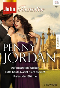 Jordan, Penny — [Julia - Bestseller 154] • Auf rosarote Wolken / Bitte heute Nacht nicht stören / Palast der Stürme