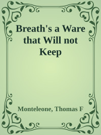 Monteleone, Thomas F — Breath's a Ware that Will not Keep