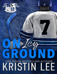 Kristin Lee — On Icy Ground: A Steamy Coach's Daughter, Bad Boy Hockey Romance (Campus Stallions)
