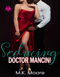 M.K. Moore [Moore, M.K.] — Seducing Doctor Mancini (I'm Yours Book 9)