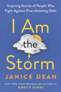 Janice Dean — I Am the Storm: Inspiring Stories of People Who Fight Against Overwhelming Odds