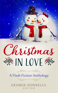 George Donnelly, Editor — Christmas in Love: A Flash Fiction Anthology