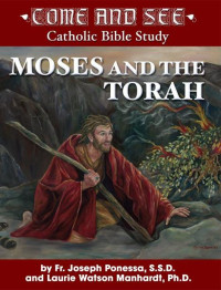 Fr. Joseph Ponessa & Laurie Manhardt — Come and See: Moses and the Torah (Come and See Catholic Bible Study)