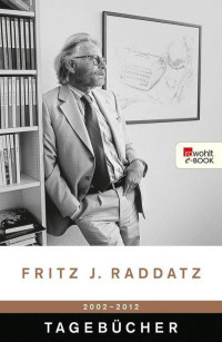 Fritz J. Raddatz — Tagebücher 2002 - 2012