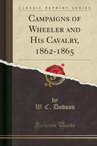 W. C. Dodson   — Campaigns of Wheeler and His Cavalry, 1862-1865
