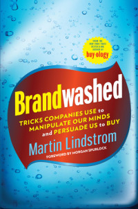 Martin Lindstrom — Brandwashed: Tricks Companies Use to Manipulate Our Minds and Persuade Us to Buy