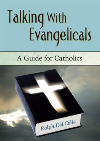 Ralph Del Colle — Talking with Evangelicals: A Guide for Catholics