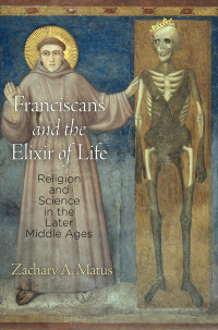 Matus, Zachary A.; — Franciscans and the Elixir of Life