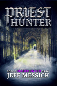 Jeff Messick [Messick, Jeff] — Priesthunter: Magehunter Series: Book 2 (Magehunter Saga)