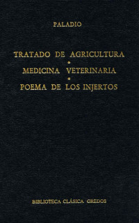 Paladio; — Tratado de agricultura. Medicina veterinaria. Poema de los injertos.