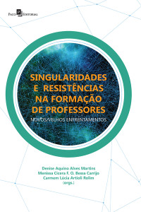 DENISE AQUINO ALVES MARTINS;Menissa Ccera Fernandes de Oliveira Bessa Carrijo;Carmem Lucia Artioli Rolim; & Carmem Lucia Artioli Rolim & Menissa Cícera F. O. Bessa Carrijo — SINGULARIDADES E RESISTNCIAS NA FORMAO DE PROFESSORES