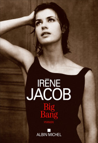 Irène Jacob — Big Bang