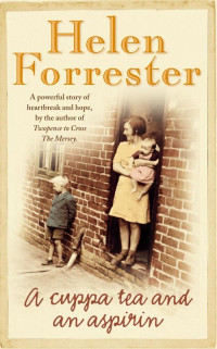 Helen Forrester — A Cuppa Tea and an Aspirin - A Novel