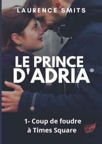 Laurence Smits — Le Prince d'Adria T1 - Coup de foudre à Times Square