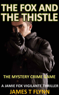 James Flynn — The Fox and The Thistle - The Mystery Crime Game (Jamie Fox Crime Mystery Thriller Fiction)