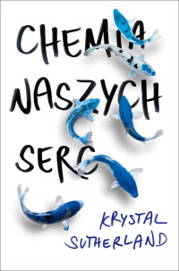 Krystal Sutherland — Chemia naszych serc