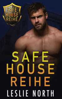 Leslie North — Safe House Reihe: The Komplette Serie (German Edition)