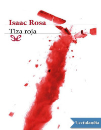 Isaac Rosa — TIZA ROJA