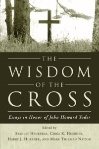 Stanley Hauerwas;Chris K. Huebner;Harry J. Huebner;Mark T. Nation; — The Wisdom of the Cross