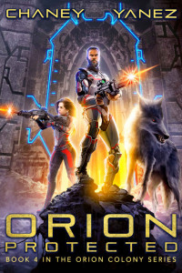 J.N. Chaney & Jonathan Yanez — Orion Protected: An Intergalactic Space Opera Adventure (Orion Colony Book 4)