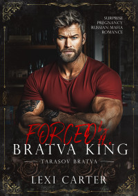 Lexi Carter — Forced by the Bratva King: Surprise Pregnancy Russian Mafia Romance