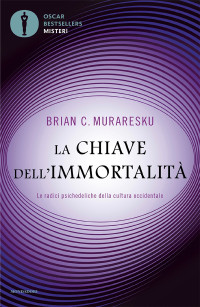 Brian Muraresku — La chiave dell'immortalità