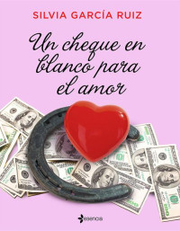 Silvia García Ruiz — Un cheque en blanco para el amor