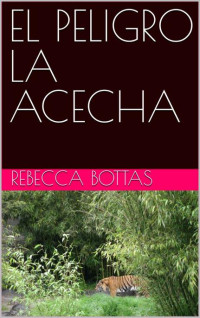 REBECCA BOTTAS — EL PELIGRO LA ACECHA (Spanish Edition)