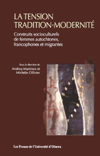 Sous la direction de Andrea Martinez et Michèle Olivier — La Tension tradition-modernité: Construits socioculturels de femmes autochtones, francophones et migrantes