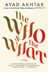 Ayad Akhtar — The Who & the What