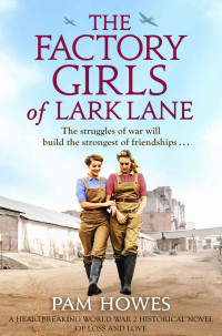 Howes, Pam — The Factory Girls of Lark Lane: A heartbreaking World War 2 historical novel of loss and love