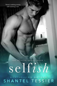 Shantel Tessier — Selfish (Selfish Series Book 1)