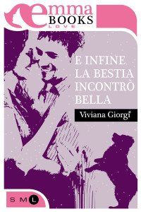 Giorgi Viviana — Giorgi Viviana - 2016 - E infine la bestia incontrò Bella