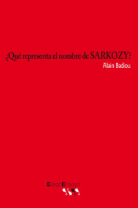 Alain Badiou — ¿Qué representa el nombre de Sarkozy?