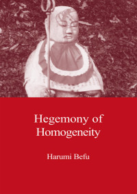 Harumi Befu — Hegemony of Homogeneity: An Anthropological Analysis of Nihonjinron