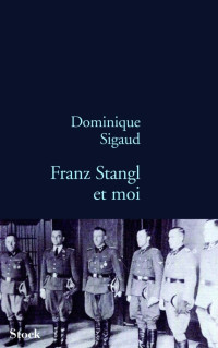 Sigaud, Dominique [Sigaud, Dominique] — Franz Stangl Et Moi