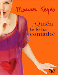 Marian Keyes — ¿Quién Te Lo Ha Contado?